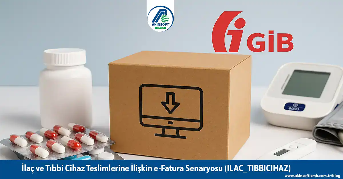 2025’Te Yeni Dönem Başladı: “İlaç Ve Tıbbi Cihaz Teslimlerine İlişkin E-Fatura Senaryosu (Ilac_Tibbicihaz)”