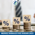Merkez Bankası Faiz Kararı 2025: Ne Zaman, Ne Olacak ?