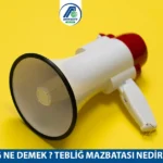 Tebliğ Ne Demek ? Tebliğ Mazbatası Nedir ? 2025