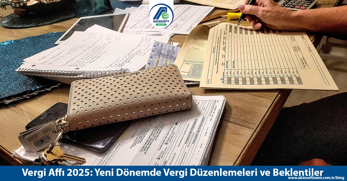 Vergi Affı 2025: Yeni Dönemde Vergi Düzenlemeleri Ve Beklentiler
